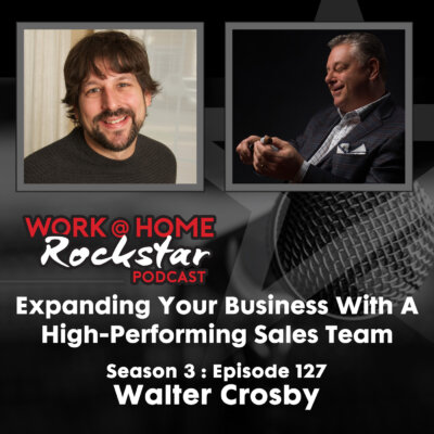 Expanding Your Business With A High-Performing Sales Team with Walter Crosby