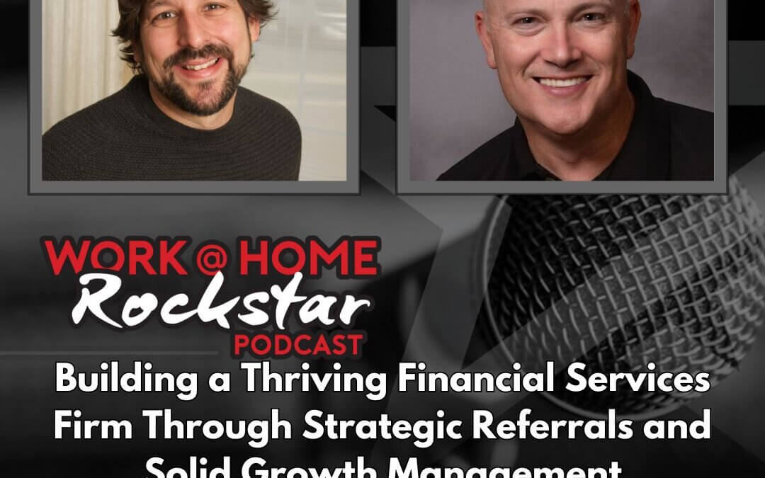 Building a Thriving Financial Services Firm Through Strategic Referrals and Solid Growth Management